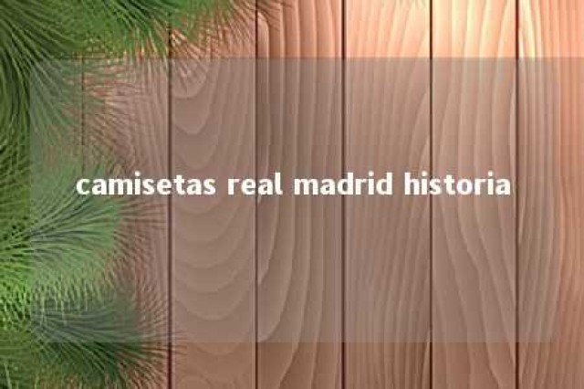 camisetas real madrid historia 