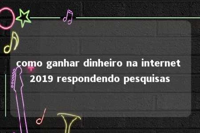 como ganhar dinheiro na internet 2019 respondendo pesquisas 