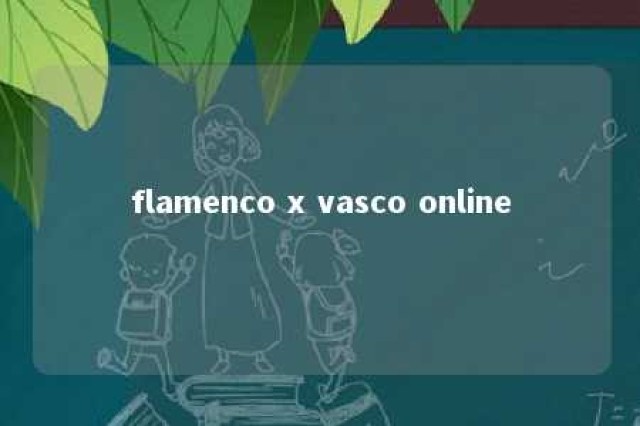 flamenco x vasco online 