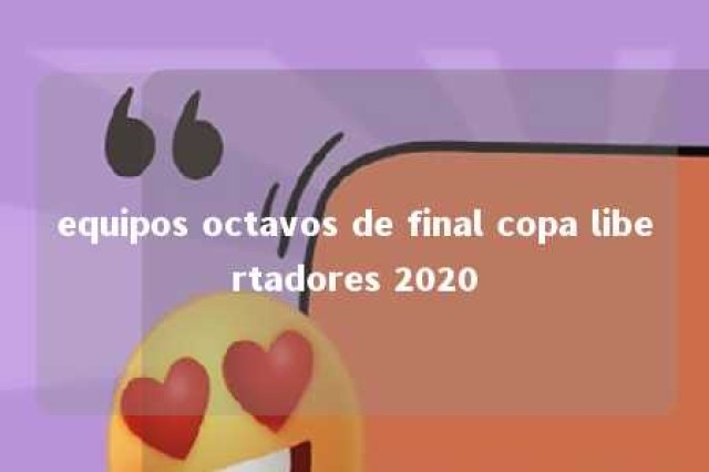 equipos octavos de final copa libertadores 2020 