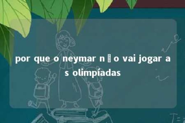 por que o neymar não vai jogar as olimpíadas 