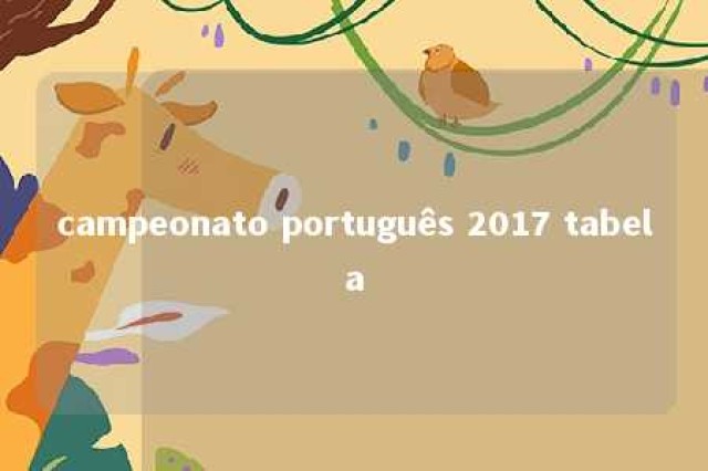 campeonato português 2017 tabela 