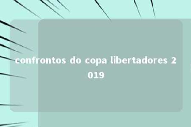 confrontos do copa libertadores 2019 