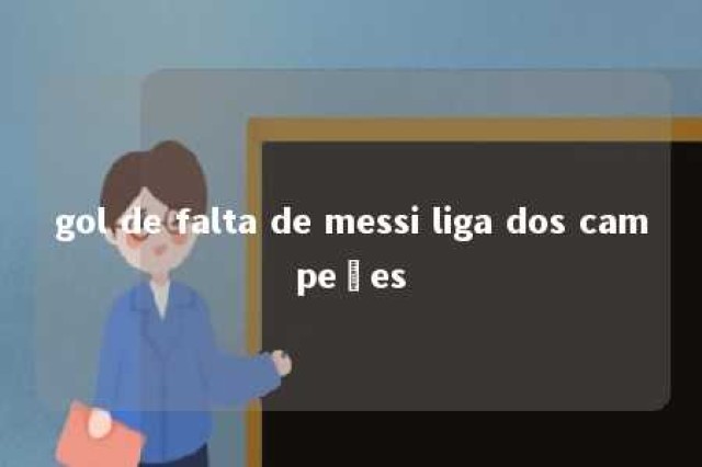 gol de falta de messi liga dos campeões 