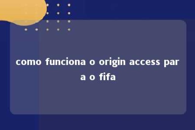 como funciona o origin access para o fifa 