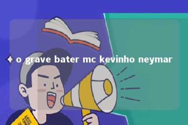 o grave bater mc kevinho neymar 