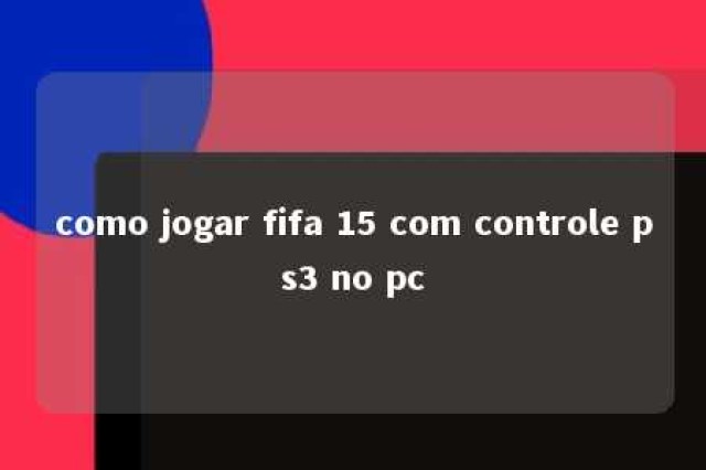 como jogar fifa 15 com controle ps3 no pc 