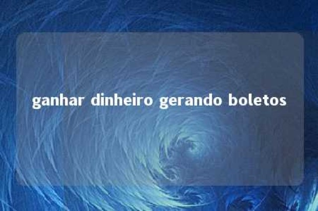 ganhar dinheiro gerando boletos 