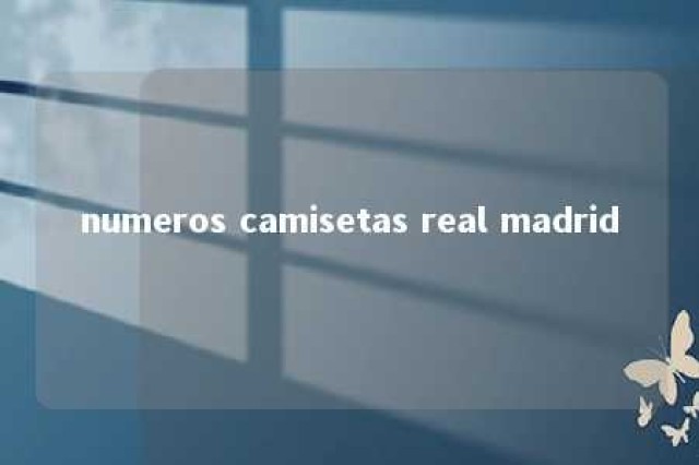 numeros camisetas real madrid 