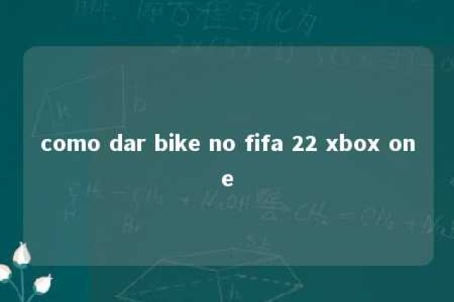 como dar bike no fifa 22 xbox one 