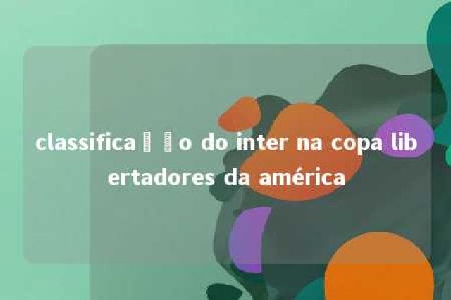 classificação do inter na copa libertadores da américa 