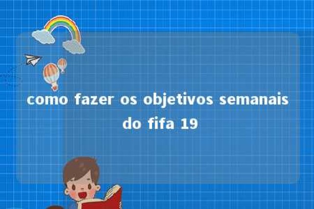 como fazer os objetivos semanais do fifa 19 