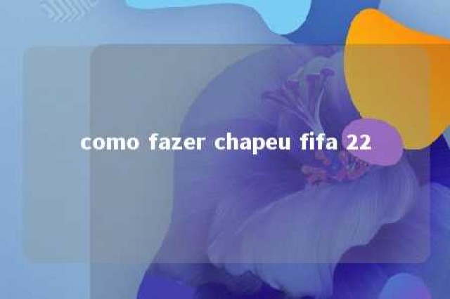 como fazer chapeu fifa 22 