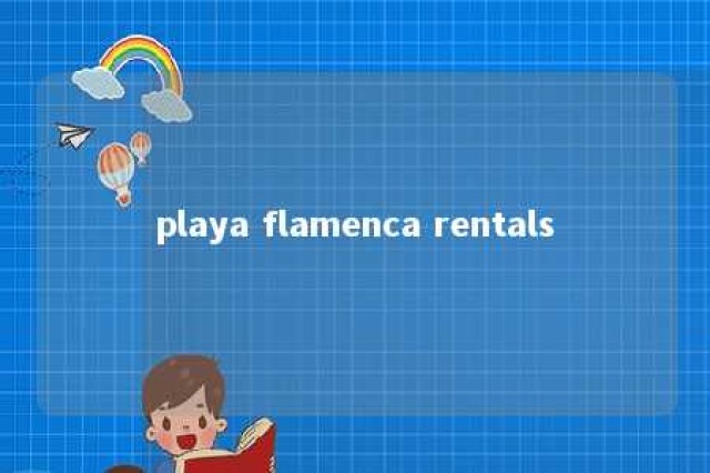 playa flamenca rentals 