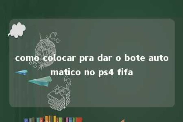 como colocar pra dar o bote automatico no ps4 fifa 