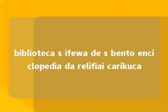 biblioteca s ifewa de s bento enciclopedia da relifiai carikuca 