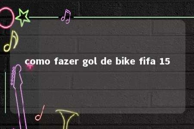 como fazer gol de bike fifa 15 