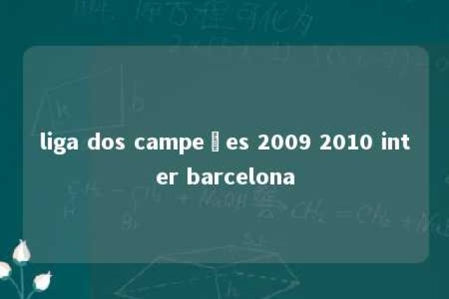 liga dos campeões 2009 2010 inter barcelona 