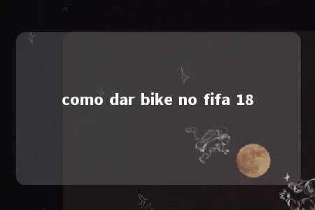 como dar bike no fifa 18 