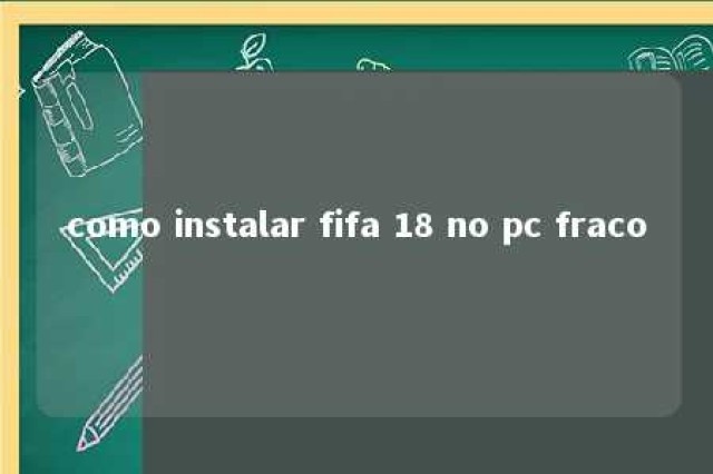 como instalar fifa 18 no pc fraco 