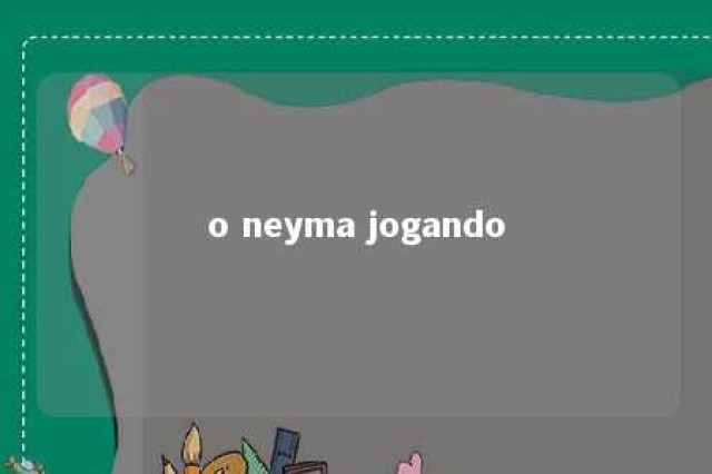 o neyma jogando 