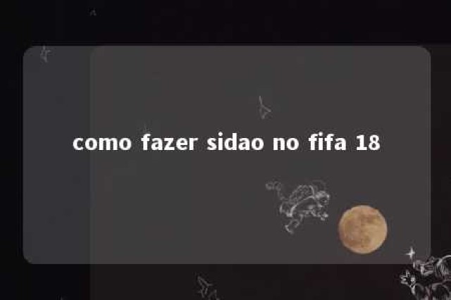 como fazer sidao no fifa 18 