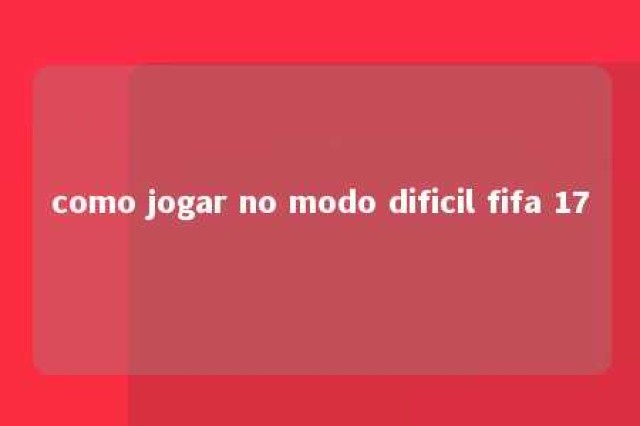 como jogar no modo dificil fifa 17 