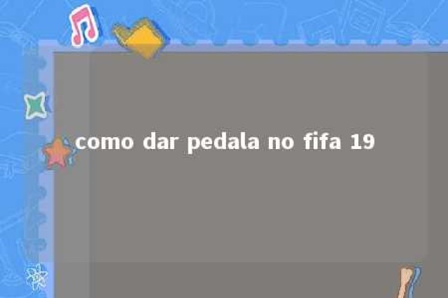 como dar pedala no fifa 19 