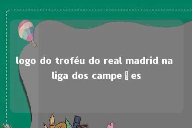 logo do troféu do real madrid na liga dos campeões 