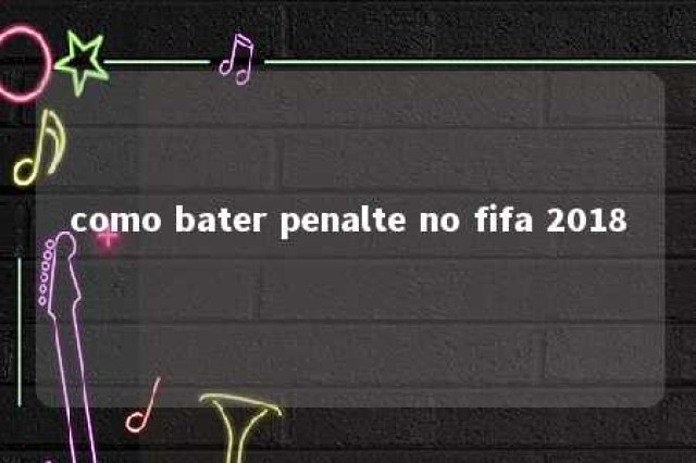 como bater penalte no fifa 2018 