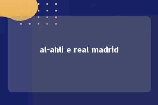 al-ahli e real madrid 