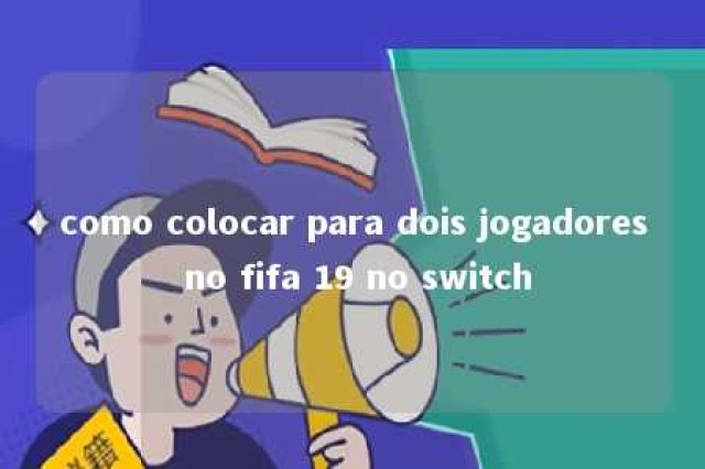 como colocar para dois jogadores no fifa 19 no switch 