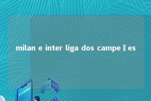 milan e inter liga dos campeões 