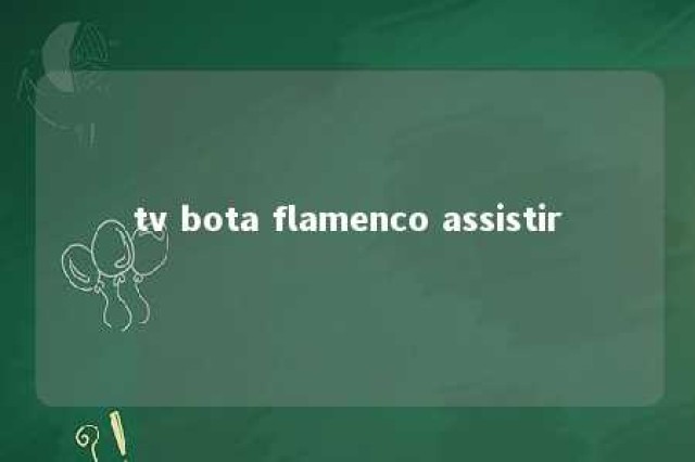 tv bota flamenco assistir 