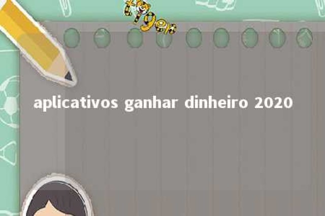 aplicativos ganhar dinheiro 2020 