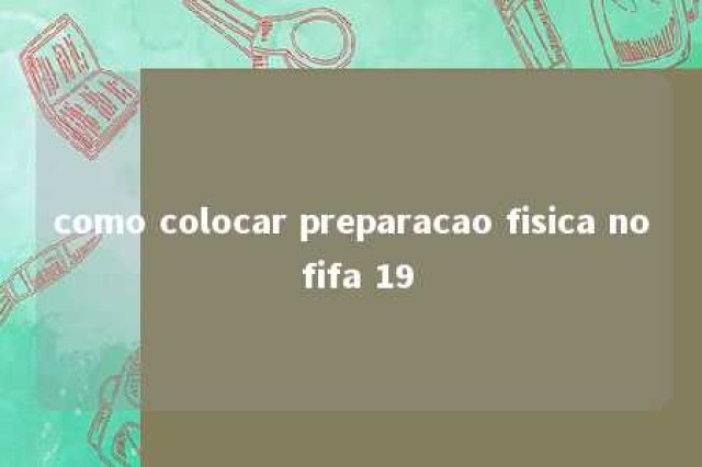 como colocar preparacao fisica no fifa 19 