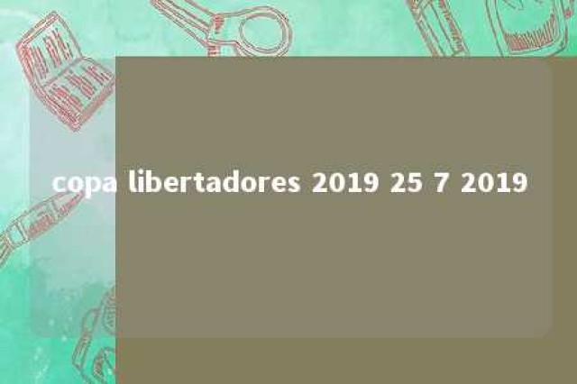 copa libertadores 2019 25 7 2019 