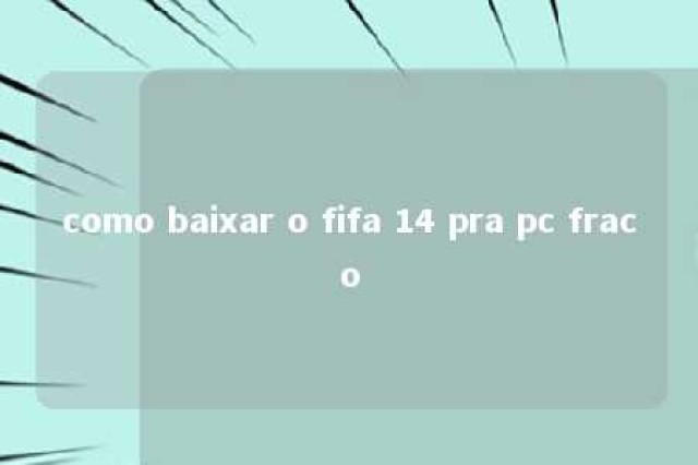 como baixar o fifa 14 pra pc fraco 