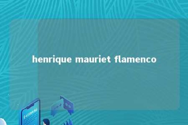 henrique mauriet flamenco 