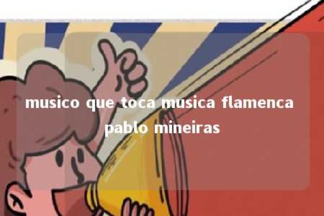 musico que toca musica flamenca pablo mineiras 