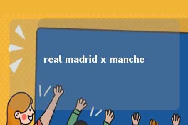 real madrid x manche 