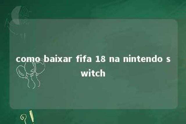 como baixar fifa 18 na nintendo switch 