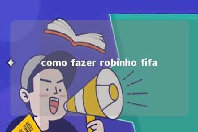 como fazer robinho fifa 