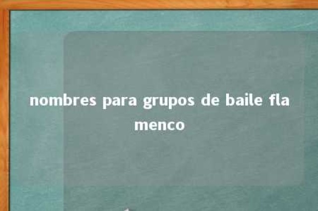 nombres para grupos de baile flamenco 