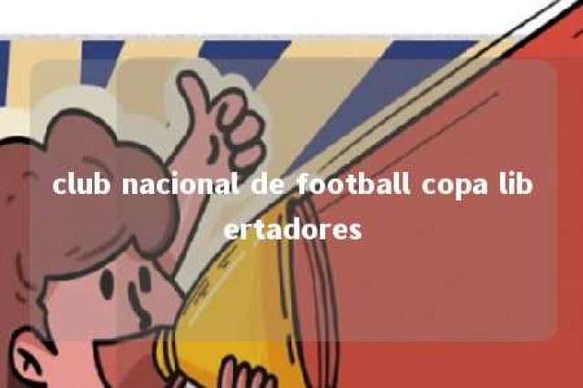 club nacional de football copa libertadores 