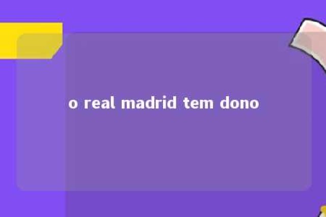 o real madrid tem dono 