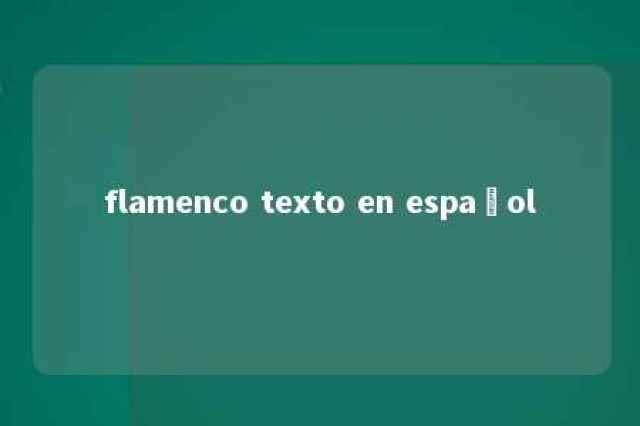 flamenco texto en español 