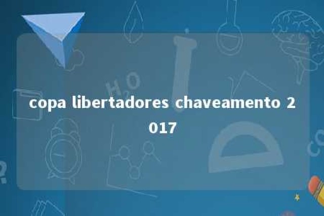 copa libertadores chaveamento 2017 