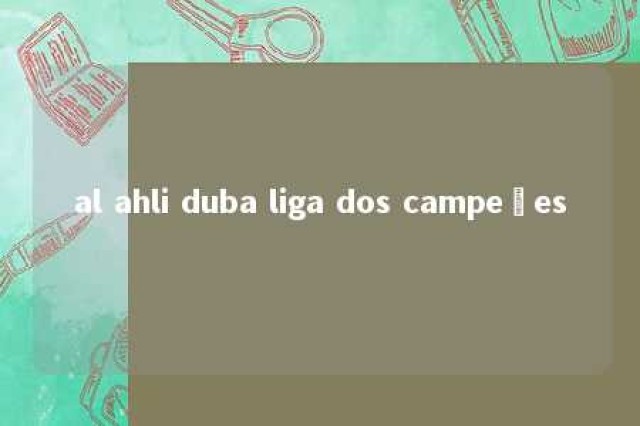 al ahli duba liga dos campeões 