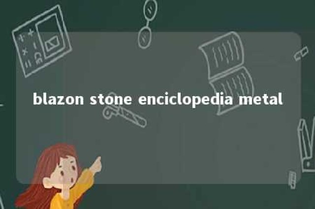 blazon stone enciclopedia metal 